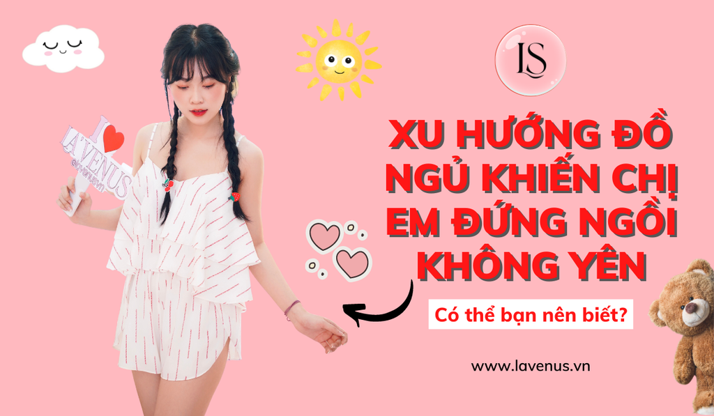 Xu hướng đồ ngủ khiến chị em đứng ngồi không yên