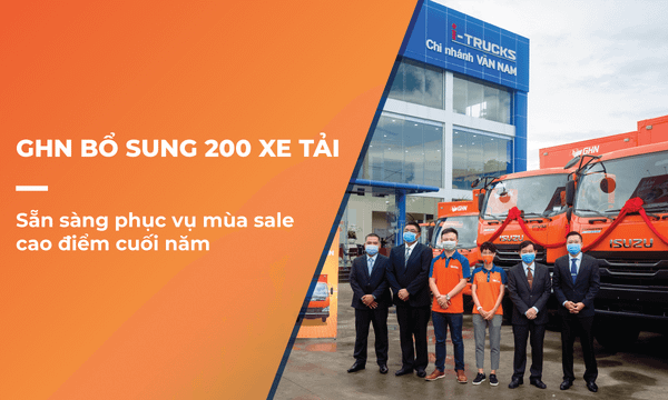 GHN bổ sung 200 xe tải, sẵn sàng phục vụ mùa sale cao điểm cuối năm