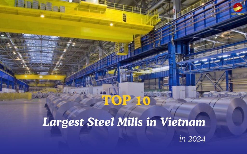Top 10 Largest Steel Mills in Vietnam 2024 MRS STEEL