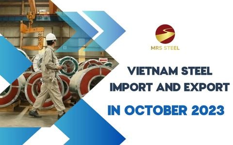 Vietnamese steel import and export situation in October 2023