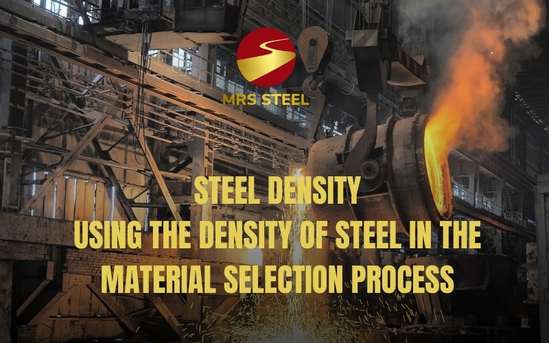 What is steel density? A method of utilizing the density of steel in the process of material selection