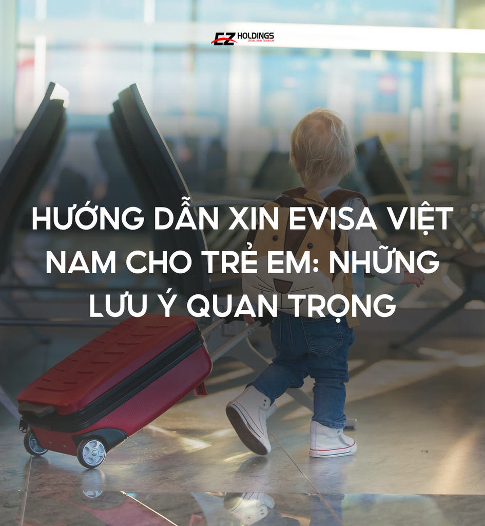 Hướng dẫn xin eVisa Việt Nam cho trẻ em: Những lưu ý quan trọng