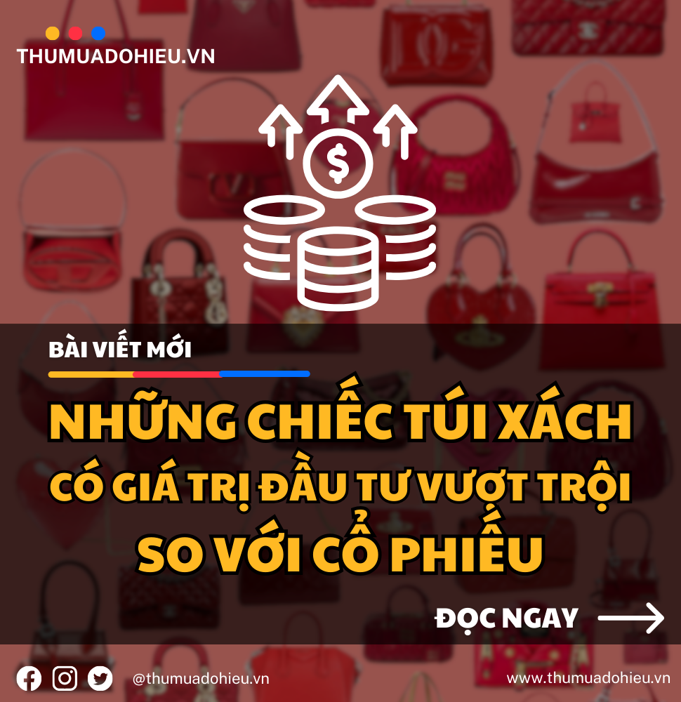 NHỮNG CHIẾC TÚI XÁCH CÓ GIÁ TRỊ ĐẦU TƯ VƯỢT TRỘI SO VỚI CỔ PHIẾU