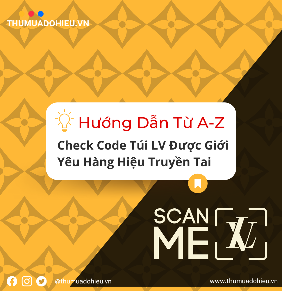 Hướng Dẫn Từ A-Z Check Code Túi LV Được Giới Yêu Hàng Hiệu Truyền Tai