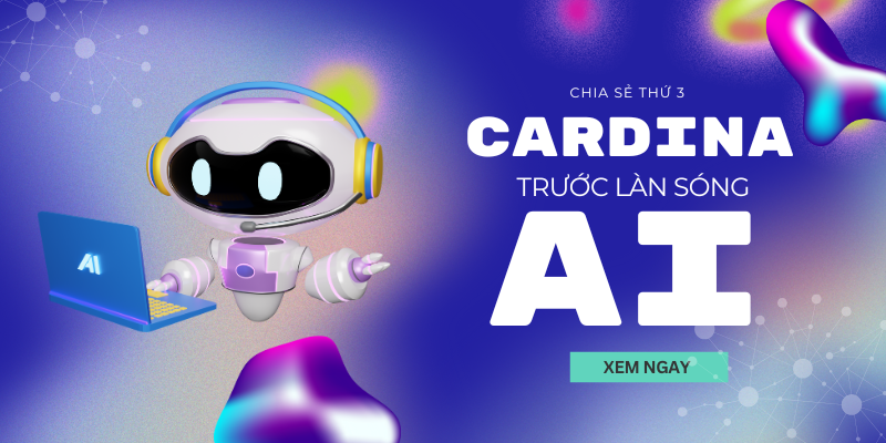 AI - Từ Zara đến Cardina: Hành trình chinh phục công nghệ của Cardina