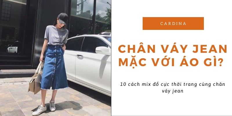 Chân váy jean mặc với áo gì thời trang, cá tính và cuốn hút?