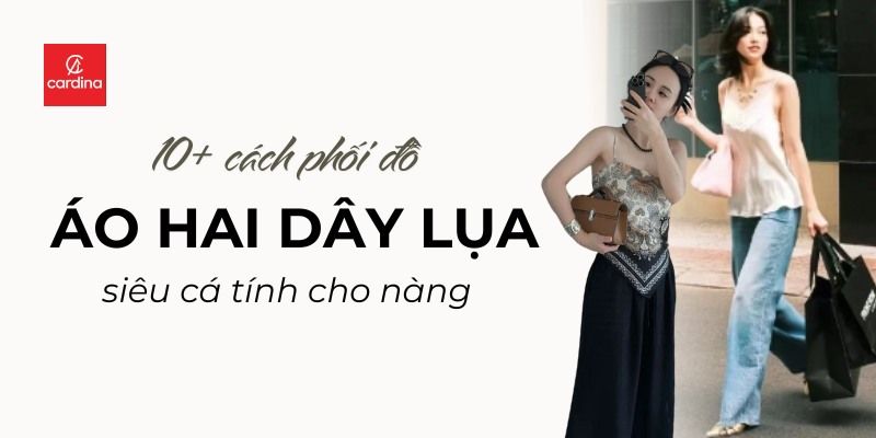 10+ Cách Phối Đồ Với Áo 2 Dây Lụa Siêu Cá Tính Cho Nàng