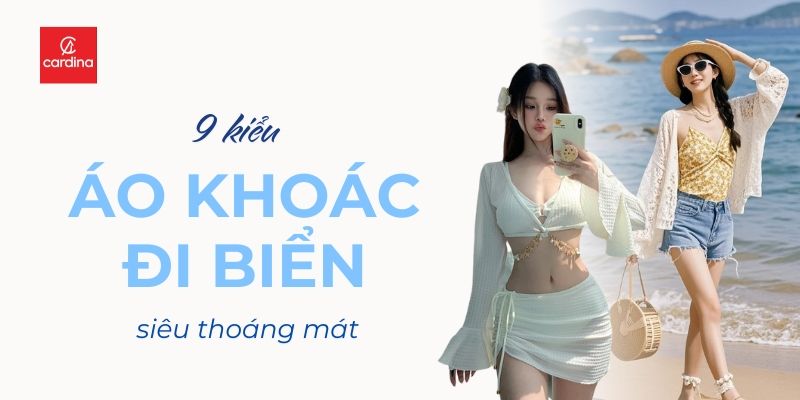 9 Kiểu Áo Khoác Đi Biển Siêu Thoáng Mát, Nhanh Khô Cứu Rỗi Ngày Hè Oi Bức