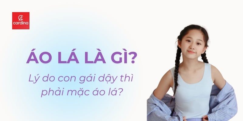 Áo Lá Là Gì? Lý Do Con Gái Khi Dậy Thì Phải Mặc Áo Lá?