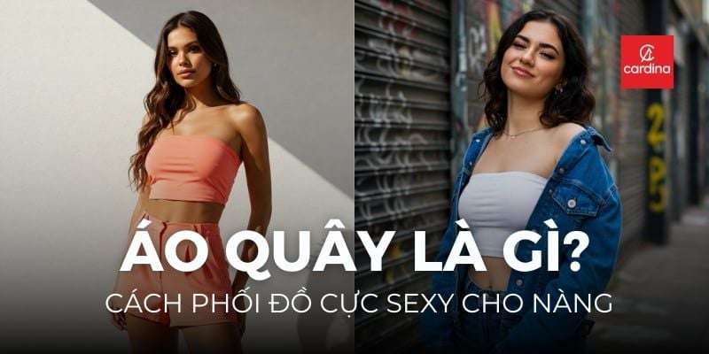 Áo Quây Là Gì? 12 Cách Phối Đồ Cực Sexy Cho Nàng