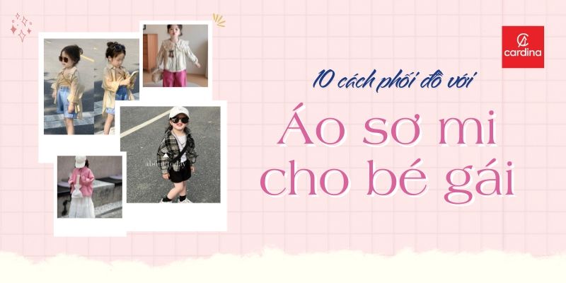 Gợi Ý 10 Cách Phối Đồ Với Áo Sơ Mi Bé Gái Đơn Giản Mà Vẫn Sành Điệu