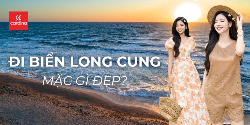 Đi Bãi Biển Long Cung Mặc Gì? Gợi Ý 3 Công Thức Phối Đồ Cực Xinh Cho Nàng