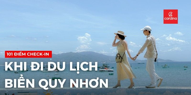 Checklist 101 Điểm Check-in Không Thể Bỏ Lỡ Khi Du Lịch Biển Quy Nhơn