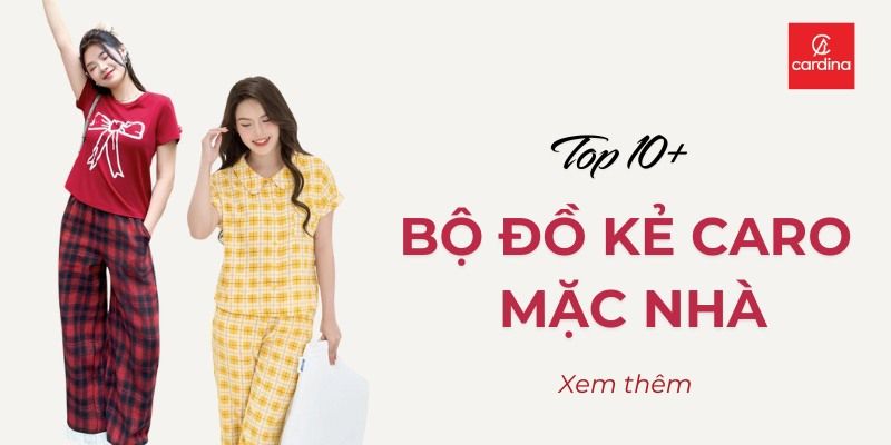 Top 10+ Bộ Đồ Kẻ Caro Mặc Nhà Thoải Mái Đốn Tim Chị Em Hè 2025