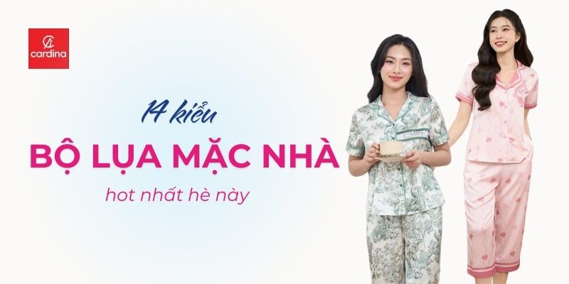Top 14 Kiểu Bộ Lụa Mặc Nhà Đẹp Sang Chảnh Hot Nhất Hè Này