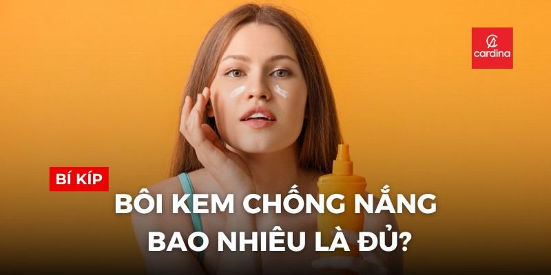 Bôi kem chống nắng bao nhiêu là đủ? Bao lâu phải thoa lại kem chống nắng một lần?