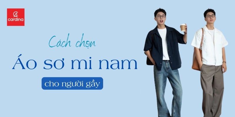Cách Chọn Áo Sơ Mi Nam Cho Người Gầy: Mẹo Giúp Chàng Gọn Gàng Hơn