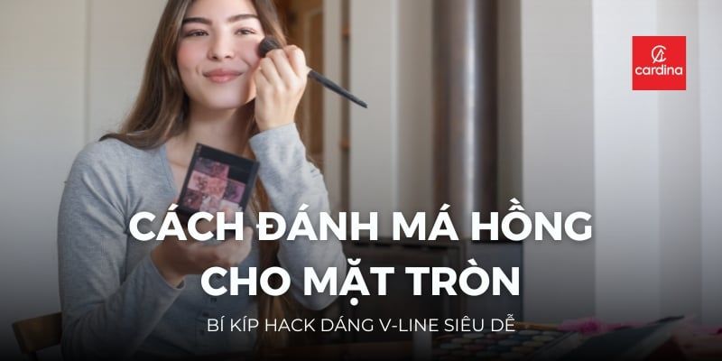 Cách Đánh Má Hồng Cho Mặt Tròn: Bí Kíp Hack Dáng V-line Siêu Dễ