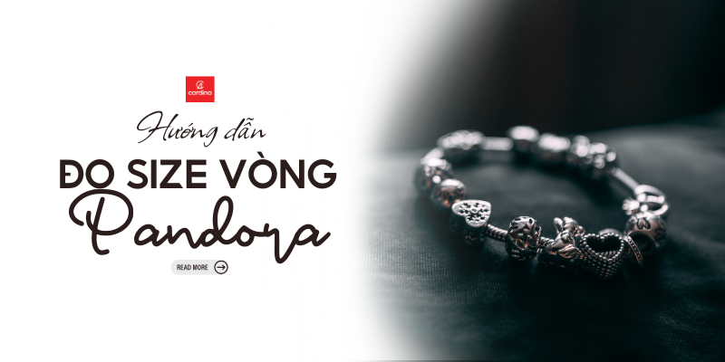 Mách Nàng Cách Đo Size Vòng Pandora Và Bảng Quy Đổi Size Chuẩn
