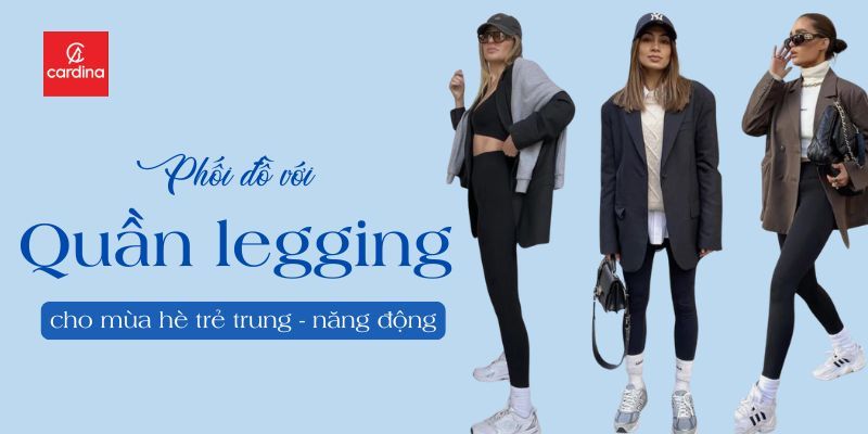 Top 10 Cách Phối Đồ Với Quần Legging Mùa Hè Trẻ Trung, Năng Động Nhất