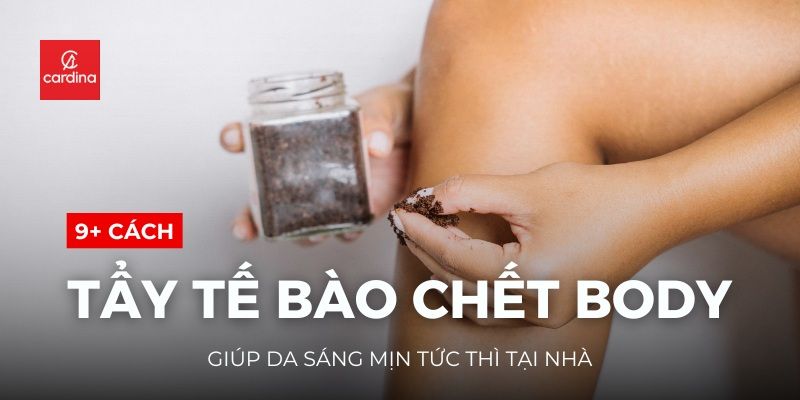 Bật Mí 9+ Cách Tẩy Tế Bào Chết Body Giúp Da Sáng Mịn Tức Thì Tại Nhà
