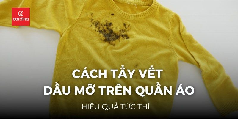 15+ Cách Tẩy Vết Dầu Mỡ Trên Quần Áo Tại Nhà Hiệu Quả Tức Thì