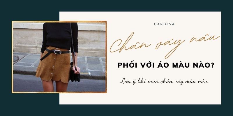 Chân váy nâu phối với áo màu nào đẹp? 10 gam màu cực phù hợp