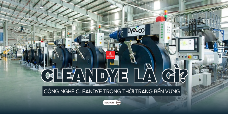 Cleandye là gì? Ứng dụng của công nghệ Cleandye trong ngành thời trang bền vững
