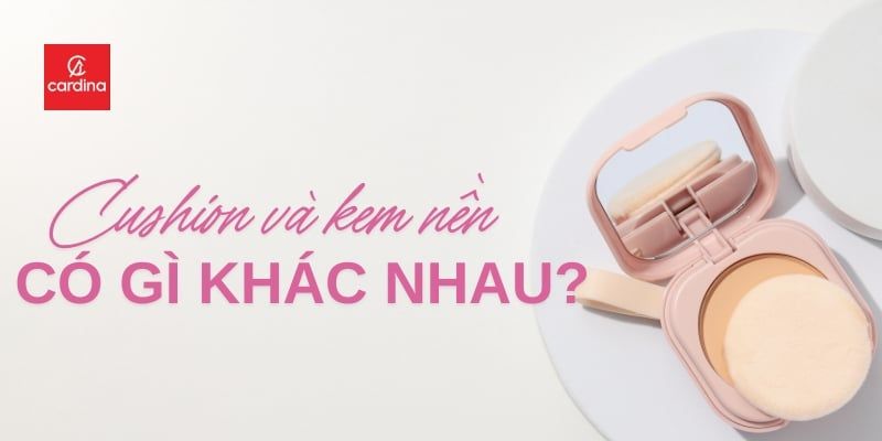 Cushion Và Kem Nền Có Gì Khác Nhau? Đâu Là Lựa Chọn Hoàn Hảo Cho Bạn?