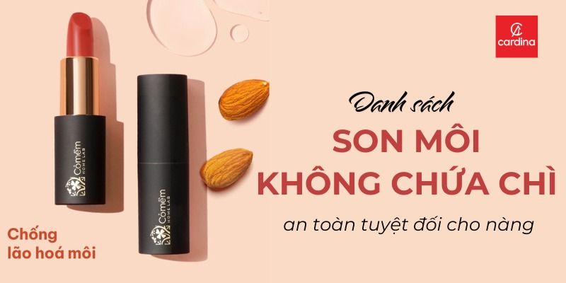 Danh Sách Son Môi Không Chứa Chì, An Toàn Tuyệt Đối Cho Phái Đẹp