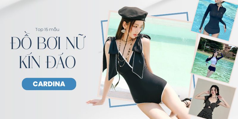 Gợi ý các mẫu đồ bơi nữ kín đáo, bikini kín lịch sự cho nàng