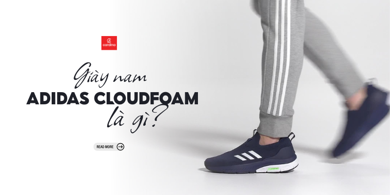 Từ A đến Z về giày Adidas Cloudfoam Nam: Tất tần tật những điều bạn cần biết.