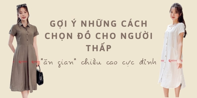 Gợi ý 7 cách chọn đồ cho người thấp giúp ăn gian chiều cao siêu đỉnh