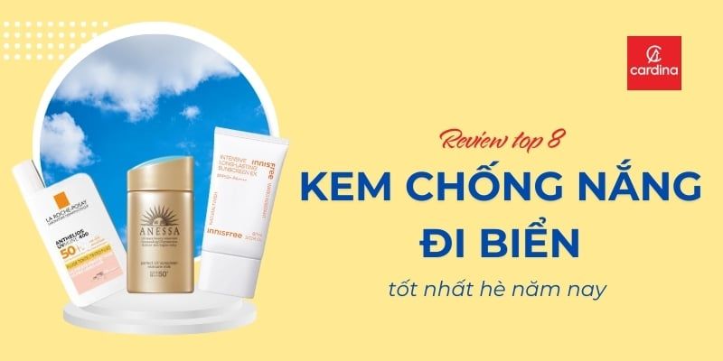 Review Chi Tiết Top 8 Kem Chống Nắng Đi Biển Tốt Nhất Cho Hè 2025