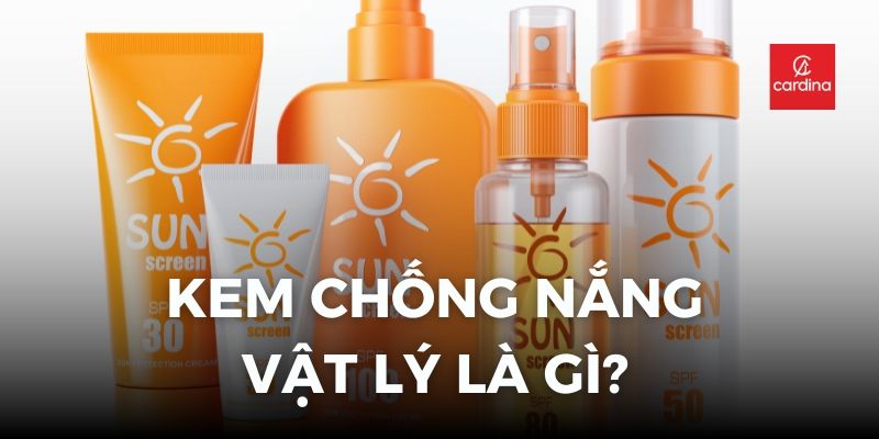 Kem chống nắng vật lý là gì? Top 4 loại kem chống nắng vật lý tốt nhất 2025