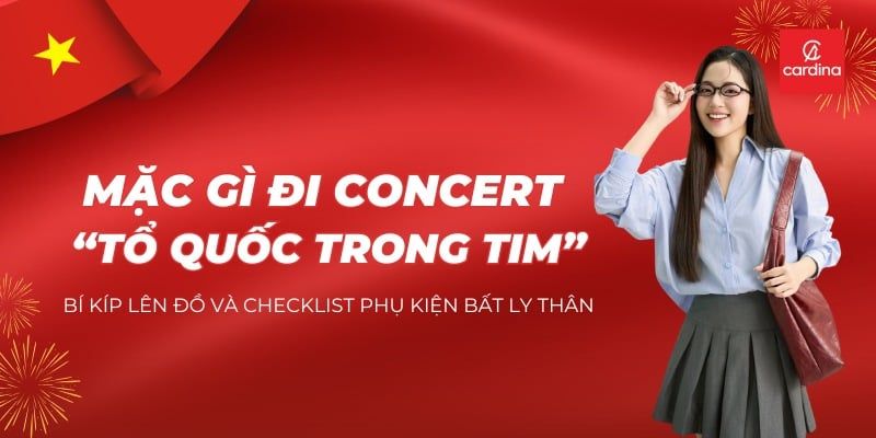 Mặc Gì Đi Concert Tổ Quốc Trong Tim? Bí Kíp Lên Đồ Và Checklist Phụ Kiện Bất Ly Thân