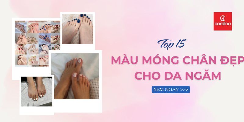 Top 15+ Màu Móng Chân Đẹp Cho Da Ngăm Cực Tôn Da, Siêu Sang Chảnh