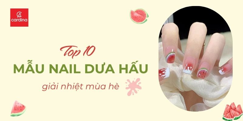 Giải Nhiệt Mùa Hè Với Top 10 Mẫu Nail Dưa Hấu Ngọt Lịm