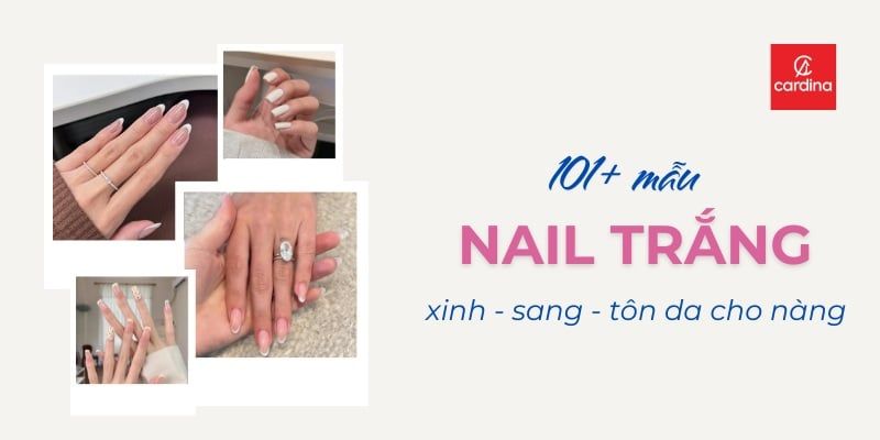 101+ mẫu nail trắng cực xinh - sang - tôn da cho nàng tự tin tỏa sáng