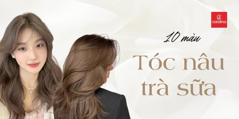 Mê Như Điếu Đổ Với 10 Màu Tóc Nâu Trà Sữa Siêu Nịnh Da Cho Nàng