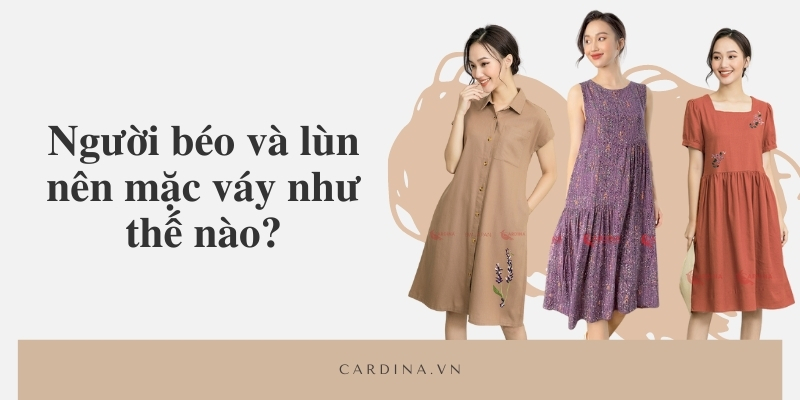 Người béo và lùn nên mặc váy như thế nào để che khuyết điểm?