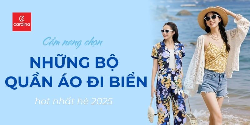 Cẩm Nang Chọn Bộ Quần Áo Đi Biển Hot Nhất Hè 2025