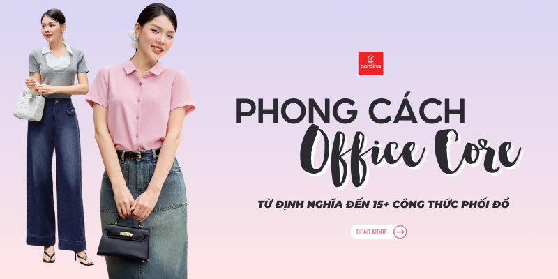 Office Core: Từ định nghĩa đến 15+ công thức phối đồ cho dân văn phòng