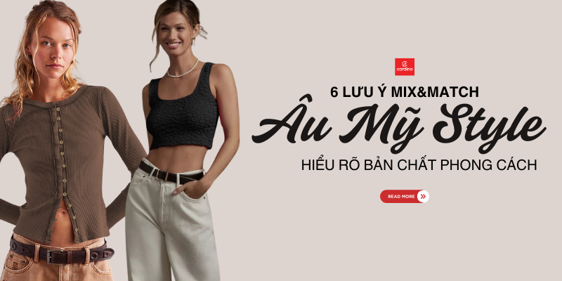 6 Lưu ý quan trọng khi phối đồ theo Phong cách thời trang Âu Mỹ