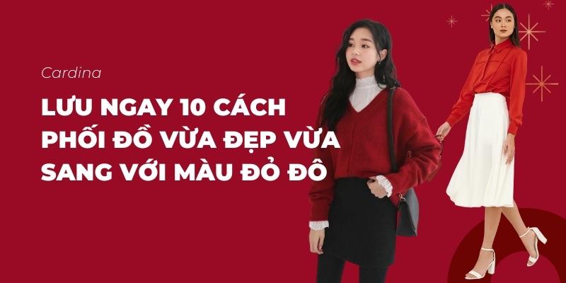 Chỉ nàng 10 cách phối đồ vừa đẹp vừa sang với màu đỏ đô