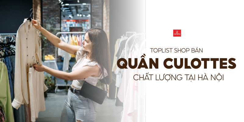 Top 10 Địa Chỉ Bán Quần Culottes Đẹp, Chất Lượng, Nhiều Mẫu Mã Tại Hà Nội
