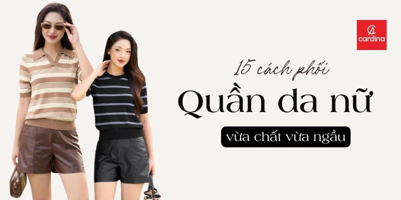 15 Cách Phối Đồ Với Quần Da Nữ Vừa Chất Vừa Ngầu