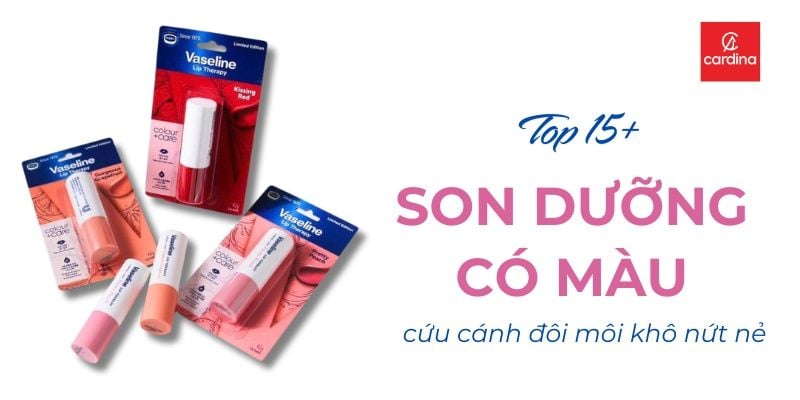 Top 15+ Son Dưỡng Có Màu Cứu Cánh Cho Đôi Môi Khô Nẻ