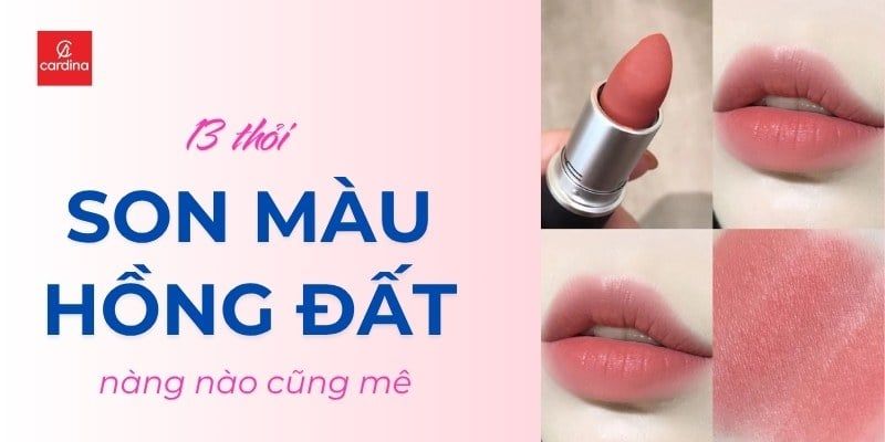 Bật Mí 13 Thỏi Son Màu Hồng Đất Đẹp Xuất Sắc Nàng Nào Cũng Mê