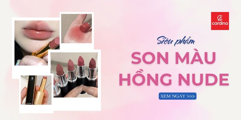10+ Siêu Phẩm Son Màu Hồng Nude Đẹp Tự Nhiên Cho Đôi Môi Căng Mọng